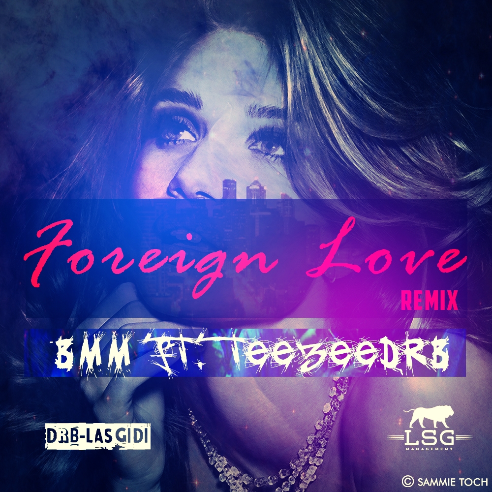 BMM  Features Drb-Lasgidi’s Teezee In Foreign Love Remix