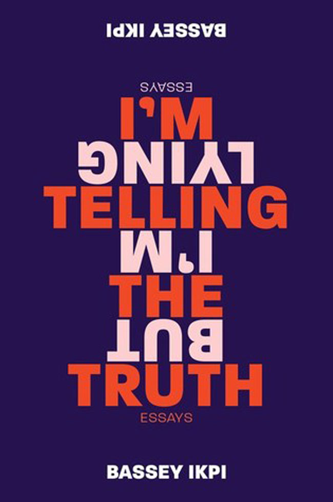 I’m Telling the Truth, but I’m Lying by Bassey Ikpi