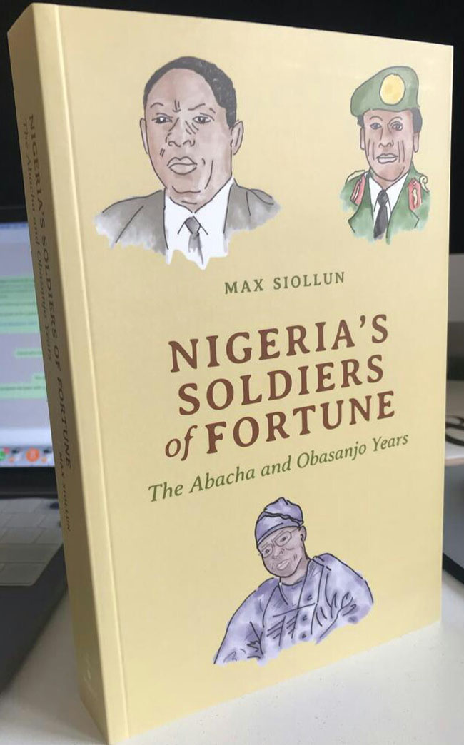    Nigeria’s Soldier of Fortune: The Abacha and Obasanjo Years by Max Siollun